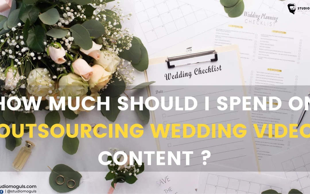How Much Should I Spend on Outsourcing Wedding Video Content?