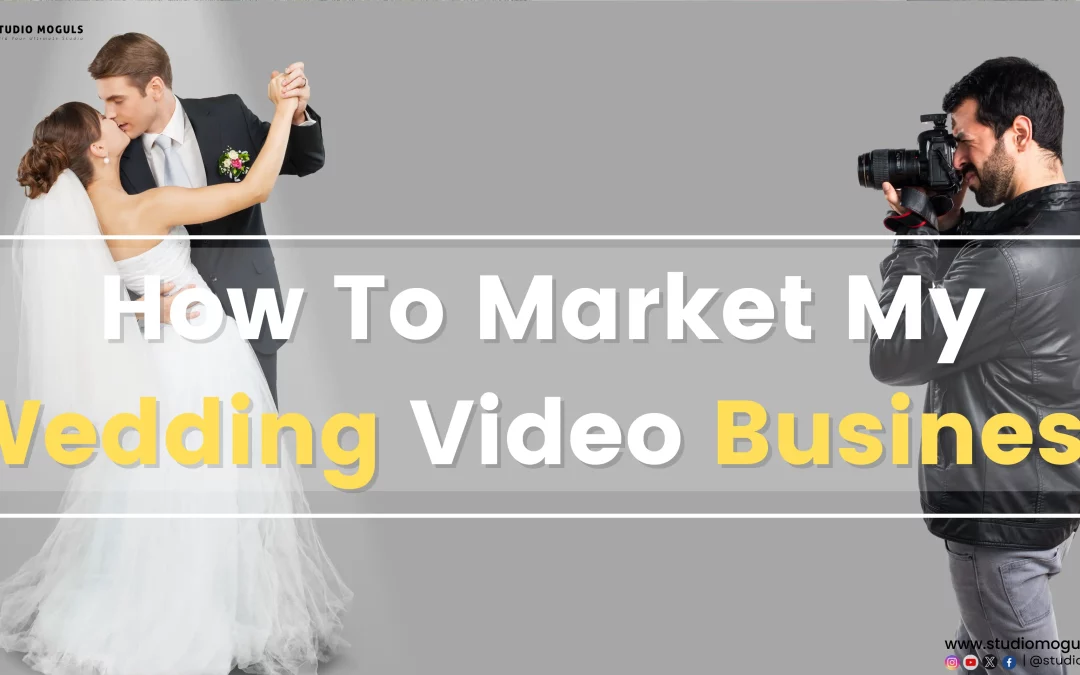 How to Market My Wedding Video Business?