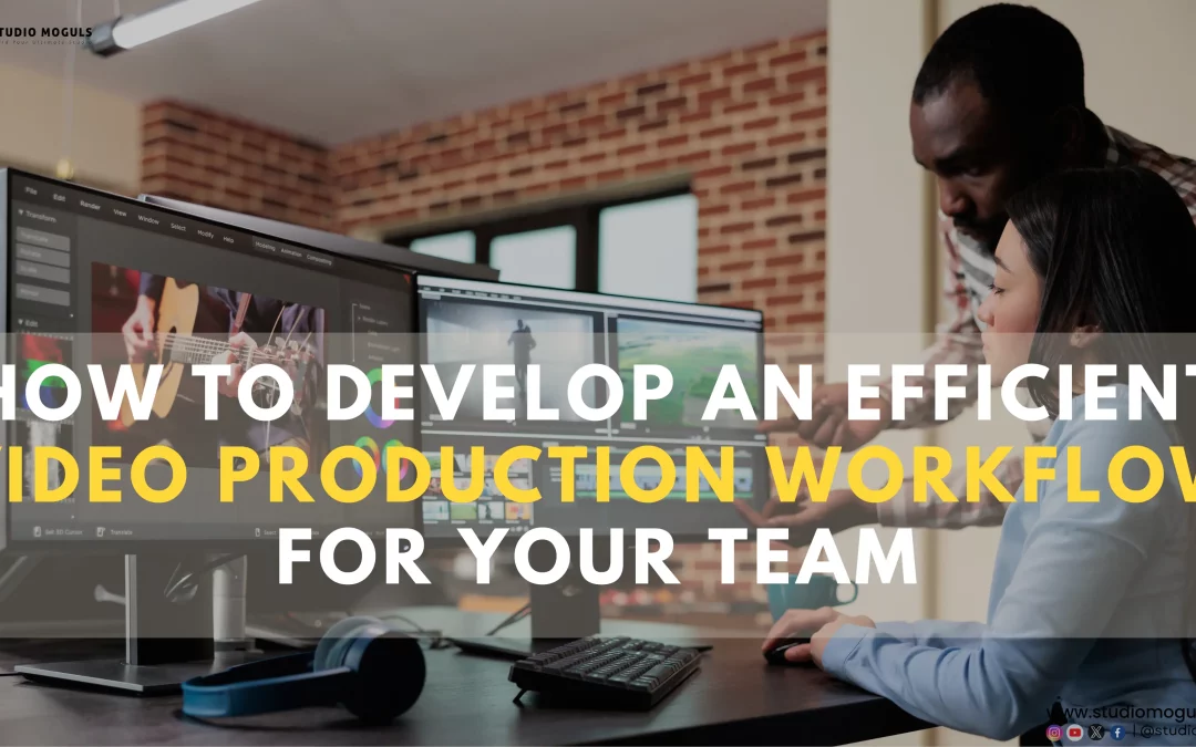 How to Develop an Efficient Video Production Workflow for Your Team?