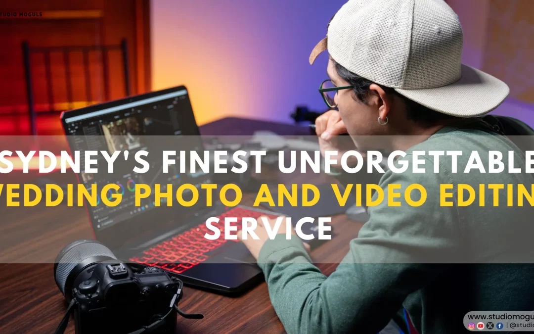 Sydney's Finest Unforgettable Wedding Photo and Video Editing Service