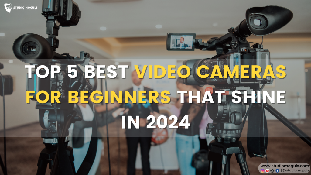 Top 5 Best Video Cameras for Beginners That Shine in 2024