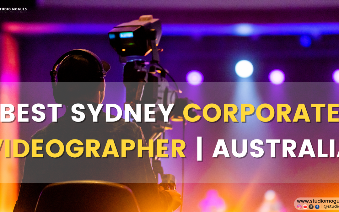 Best Sydney Corporate Videographer | Australia