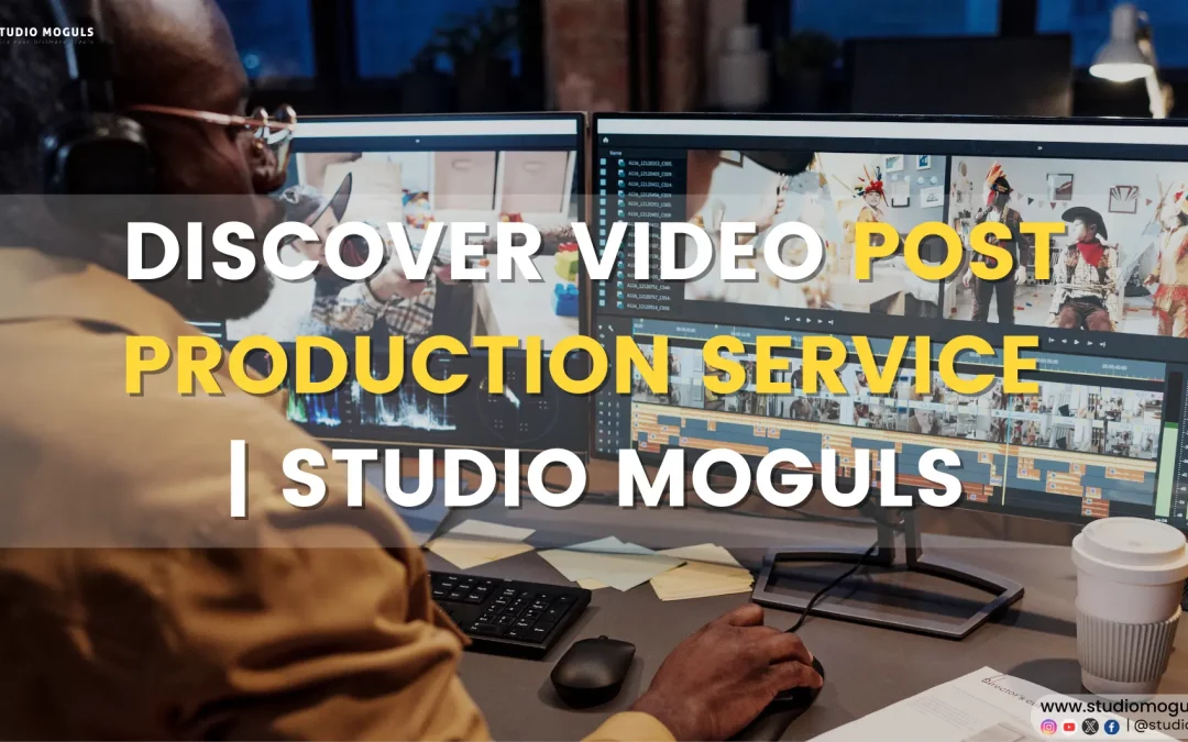 Video Post Production Service | Studio Moguls